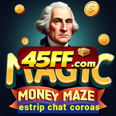 estrip chat coroas